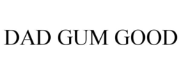 DAD GUM GOOD trademark