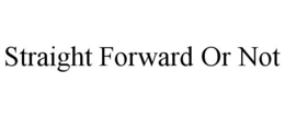 STRAIGHT FORWARD OR NOT trademark