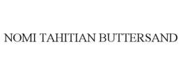 NOMI TAHITIAN BUTTERSAND trademark