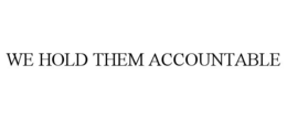 WE HOLD THEM ACCOUNTABLE trademark