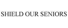 SHIELD OUR SENIORS trademark