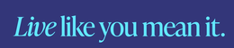 LIVE LIKE YOU MEAN IT. trademark