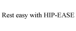 REST EASY WITH HIP-EASE trademark