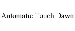 AUTOMATIC TOUCH DAWN trademark