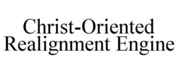 CHRIST-ORIENTED REALIGNMENT ENGINE trademark