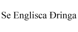 SE ENGLISCA ÐRINGA trademark
