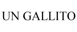 UN GALLITO trademark