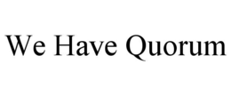 WE HAVE QUORUM trademark