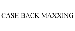 CASH BACK MAXXING trademark