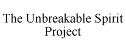 THE UNBREAKABLE SPIRIT PROJECT trademark
