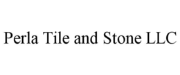 PERLA TILE AND STONE LLC trademark