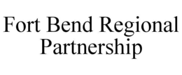 FORT BEND REGIONAL PARTNERSHIP trademark