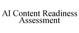 AI CONTENT READINESS ASSESSMENT trademark