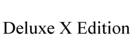 DELUXE X EDITION trademark