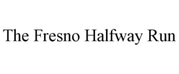 THE FRESNO HALFWAY RUN trademark