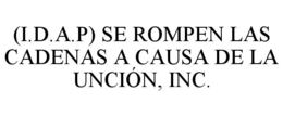 (I.D.A.P) SE ROMPEN LAS CADENAS A CAUSA DE LA UNCIÓN, INC. trademark