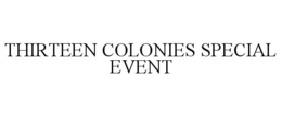 THIRTEEN COLONIES SPECIAL EVENT trademark