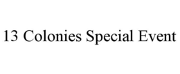 13 COLONIES SPECIAL EVENT trademark