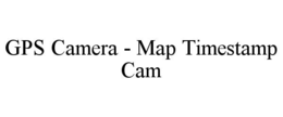 GPS CAMERA - MAP TIMESTAMP CAM trademark