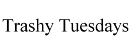 TRASHY TUESDAYS trademark