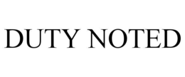DUTY NOTED trademark