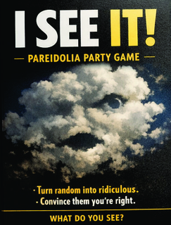 I SEE IT! -PAREIDOLIA PARTY GAME- • TURN RANDOM INTO RIDICULOUS. • CONVINCE THEM YOU'RE RIGHT. WHAT DO YOU SEE? trademark
