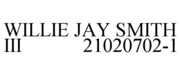 WILLIE JAY SMITH III            21020702-1 trademark