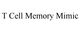 T CELL MEMORY MIMIC trademark