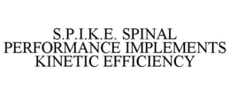 S.P.I.K.E. SPINAL PERFORMANCE IMPLEMENTS KINETIC EFFICIENCY trademark