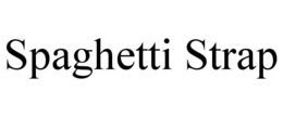 SPAGHETTI STRAP trademark