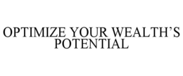 OPTIMIZE YOUR WEALTH’S POTENTIAL trademark
