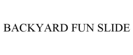 BACKYARD FUN SLIDE trademark