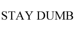 STAY DUMB trademark