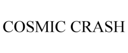 COSMIC CRASH trademark