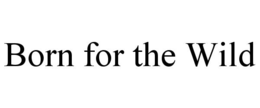 BORN FOR THE WILD trademark