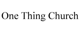 ONE THING CHURCH trademark