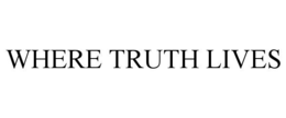 WHERE TRUTH LIVES trademark