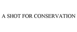 A SHOT FOR CONSERVATION trademark