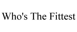 WHO'S THE FITTEST trademark