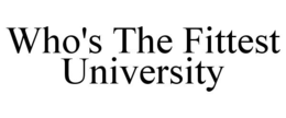 WHO'S THE FITTEST UNIVERSITY trademark