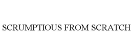 SCRUMPTIOUS FROM SCRATCH trademark