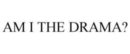 AM I THE DRAMA? trademark