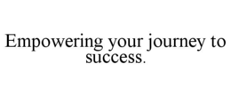 EMPOWERING YOUR JOURNEY TO SUCCESS. trademark