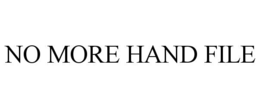 NO MORE HAND FILE trademark