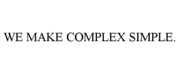 WE MAKE COMPLEX SIMPLE. trademark