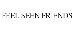 FEEL SEEN FRIENDS trademark