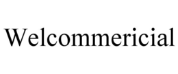 WELCOMMERICIAL trademark