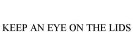 KEEP AN EYE ON THE LIDS trademark
