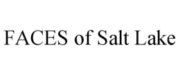 FACES OF SALT LAKE trademark