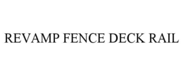 REVAMP FENCE DECK RAIL trademark